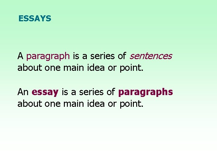 ESSAYS A paragraph is a series of sentences about one main idea or point.