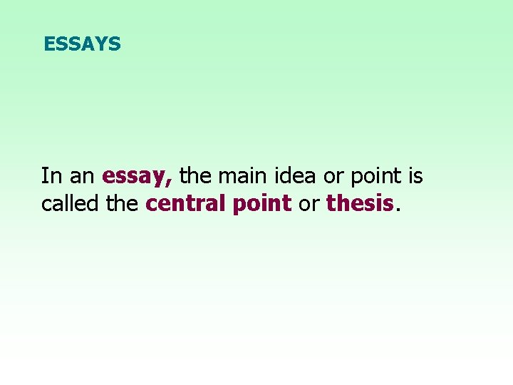 ESSAYS In an essay, the main idea or point is called the central point