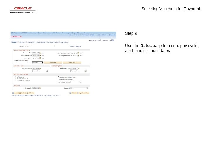 Selecting Vouchers for Payment Step 9 Use the Dates page to record pay cycle,