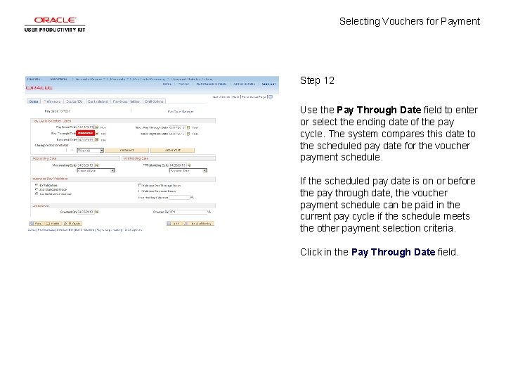 Selecting Vouchers for Payment Step 12 Use the Pay Through Date field to enter