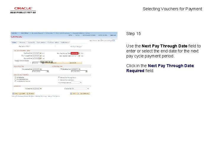 Selecting Vouchers for Payment Step 15 Use the Next Pay Through Date field to