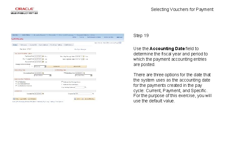 Selecting Vouchers for Payment Step 19 Use the Accounting Date field to determine the