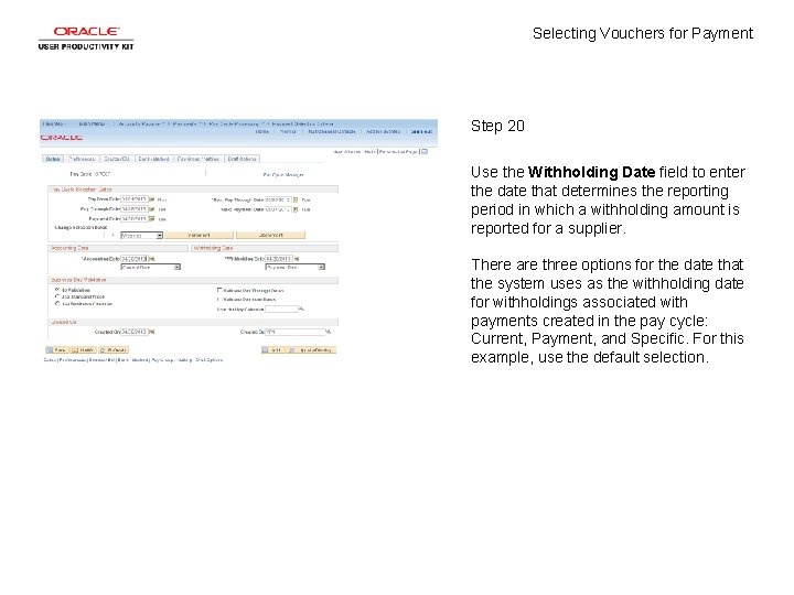 Selecting Vouchers for Payment Step 20 Use the Withholding Date field to enter the