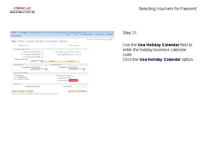 Selecting Vouchers for Payment Step 21 Use the Use Holiday Calendar field to enter