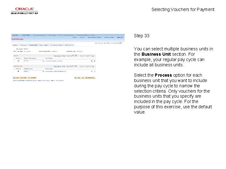 Selecting Vouchers for Payment Step 33 You can select multiple business units in the