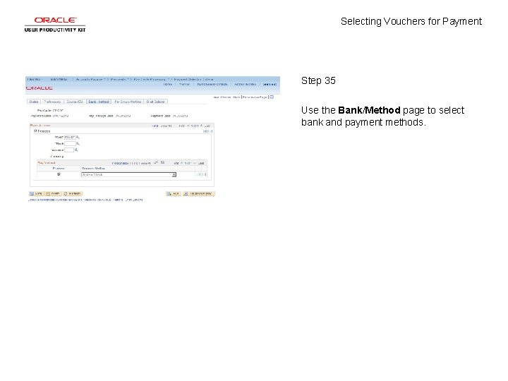 Selecting Vouchers for Payment Step 35 Use the Bank/Method page to select bank and