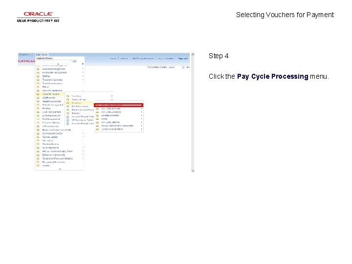 Selecting Vouchers for Payment Step 4 Click the Pay Cycle Processing menu. 