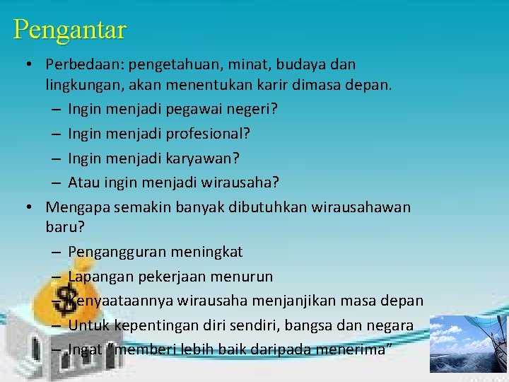 Pengantar • Perbedaan: pengetahuan, minat, budaya dan lingkungan, akan menentukan karir dimasa depan. –