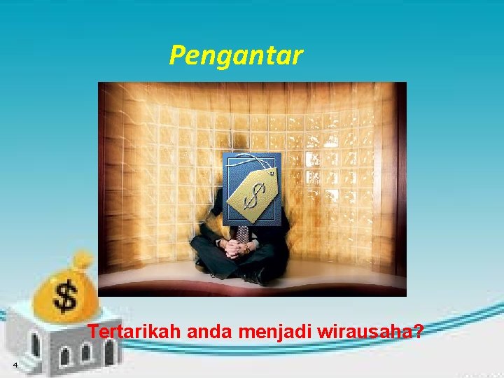 Pengantar Tertarikah anda menjadi wirausaha? 4 