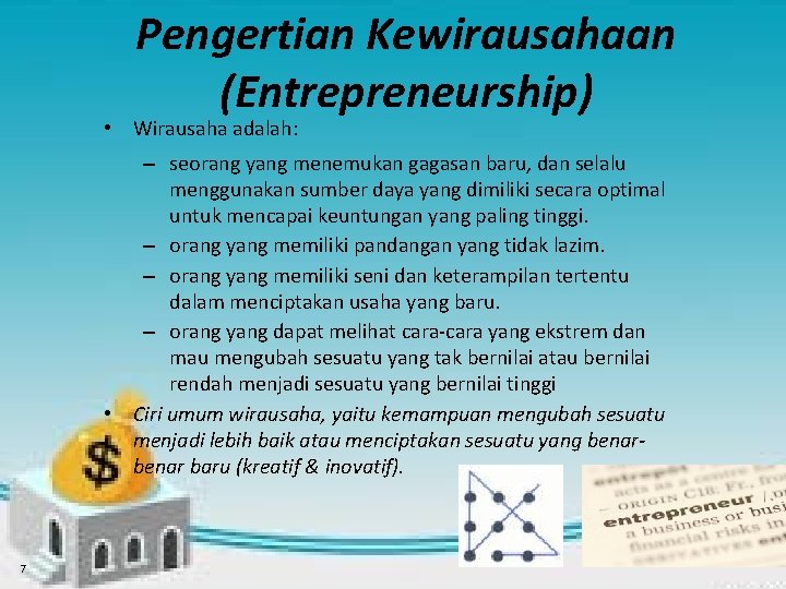 Pengertian Kewirausahaan (Entrepreneurship) • Wirausaha adalah: – seorang yang menemukan gagasan baru, dan selalu