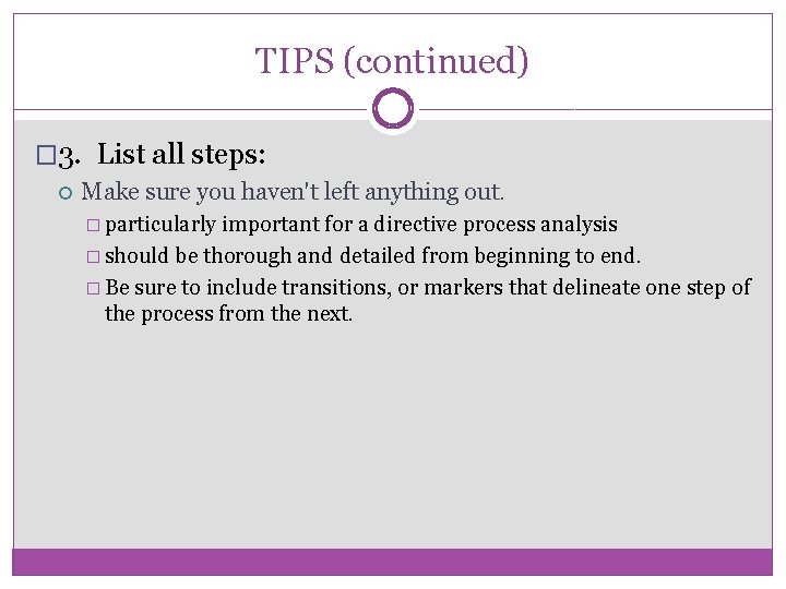 TIPS (continued) � 3. List all steps: Make sure you haven't left anything out.