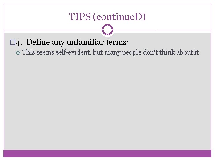 TIPS (continue. D) � 4. Define any unfamiliar terms: This seems self-evident, but many