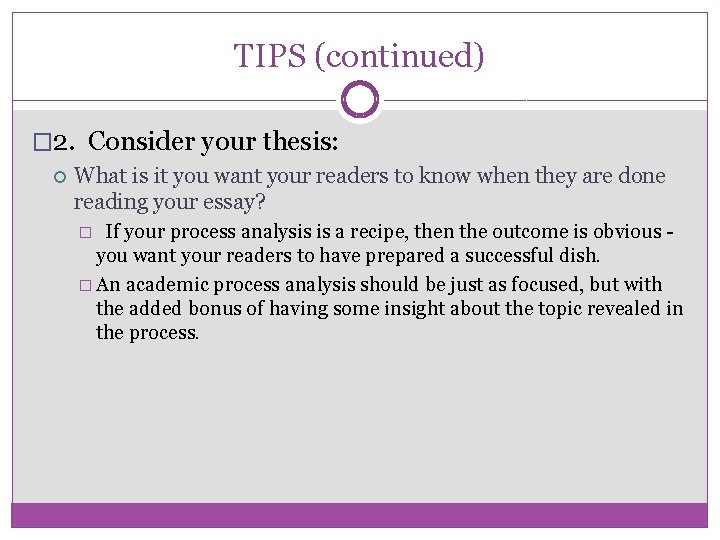 TIPS (continued) � 2. Consider your thesis: What is it you want your readers