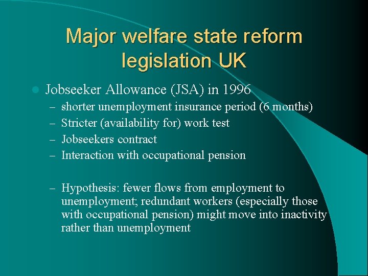 Major welfare state reform legislation UK l Jobseeker Allowance (JSA) in 1996 – –