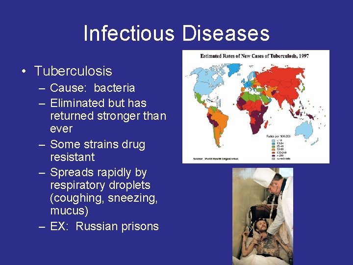 Infectious Diseases • Tuberculosis – Cause: bacteria – Eliminated but has returned stronger than