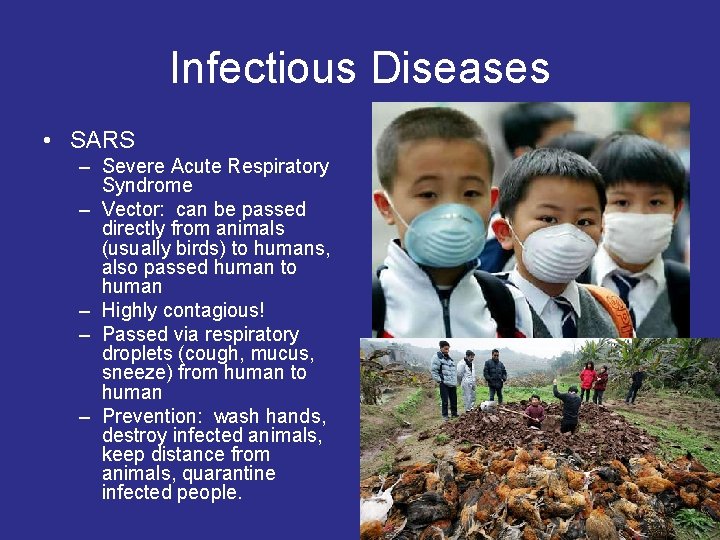 Infectious Diseases • SARS – Severe Acute Respiratory Syndrome – Vector: can be passed