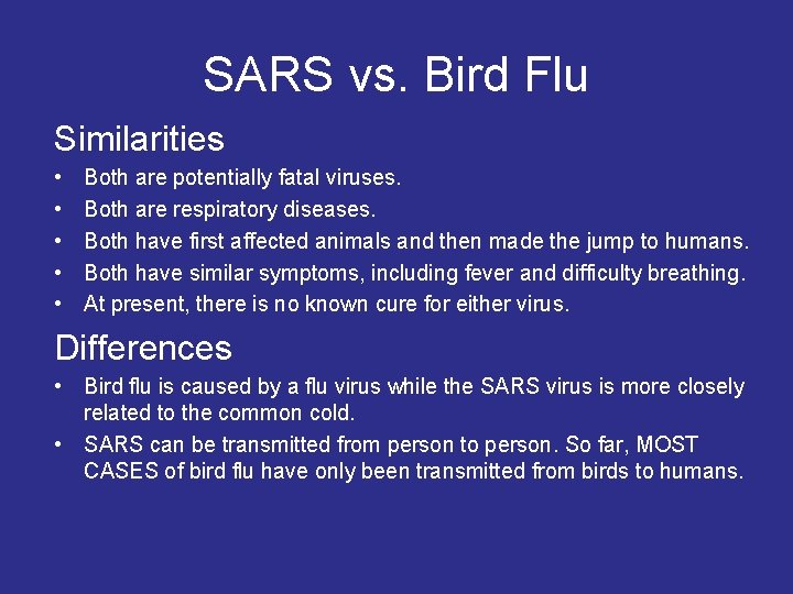 SARS vs. Bird Flu Similarities • • • Both are potentially fatal viruses. Both