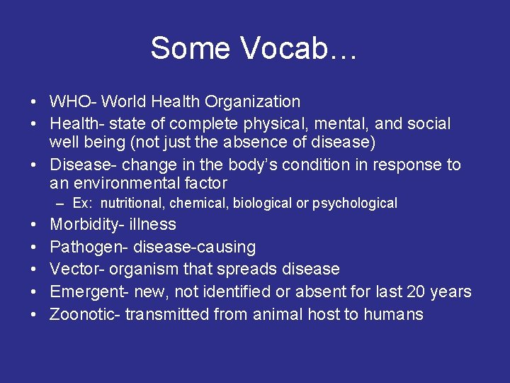 Some Vocab… • WHO- World Health Organization • Health- state of complete physical, mental,