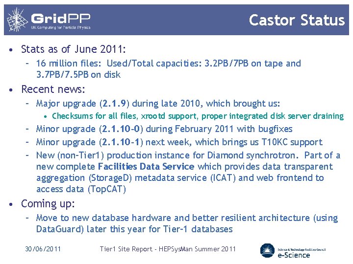 Castor Status • Stats as of June 2011: – 16 million files: Used/Total capacities: