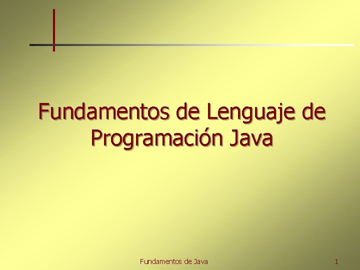 Fundamentos de Lenguaje de Programación Java Fundamentos de Java 1 