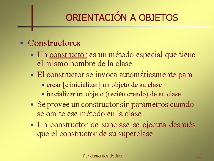 ORIENTACIÓN A OBJETOS § Constructores Un constructor es un método especial que tiene el