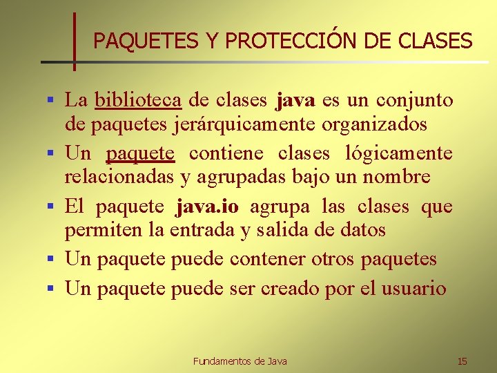 PAQUETES Y PROTECCIÓN DE CLASES § § § La biblioteca de clases java es