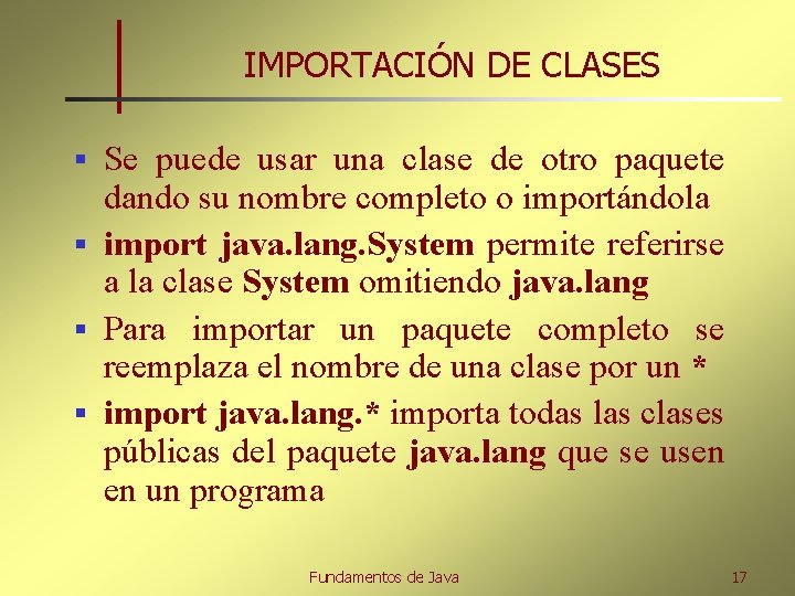 IMPORTACIÓN DE CLASES Se puede usar una clase de otro paquete dando su nombre