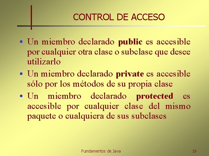 CONTROL DE ACCESO Un miembro declarado public es accesible por cualquier otra clase o