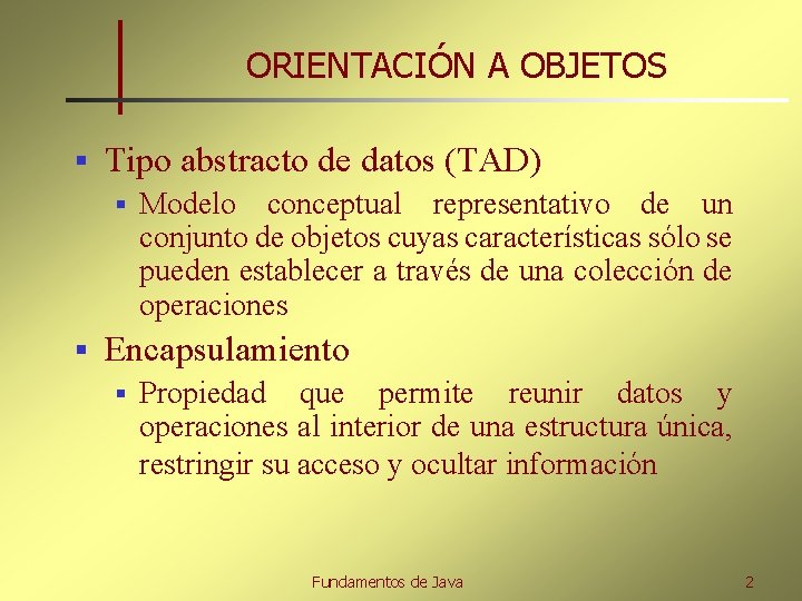 ORIENTACIÓN A OBJETOS § Tipo abstracto de datos (TAD) § § Modelo conceptual representativo