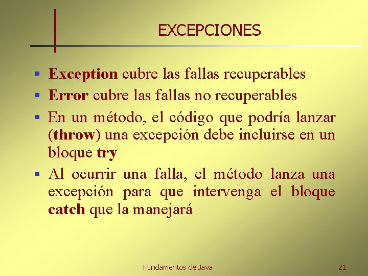 EXCEPCIONES Exception cubre las fallas recuperables § Error cubre las fallas no recuperables §