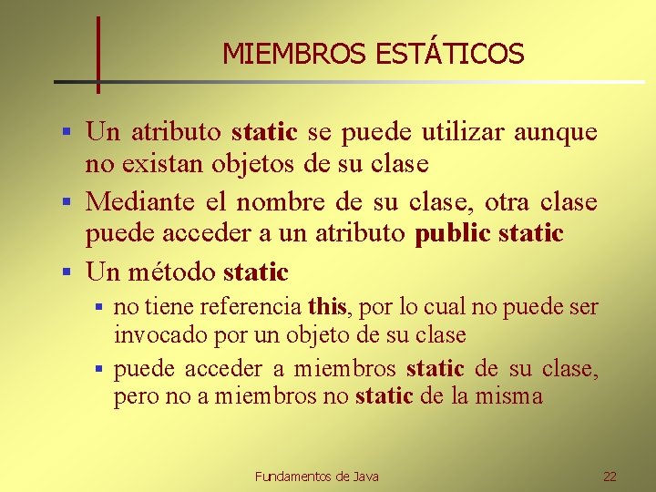 MIEMBROS ESTÁTICOS Un atributo static se puede utilizar aunque no existan objetos de su