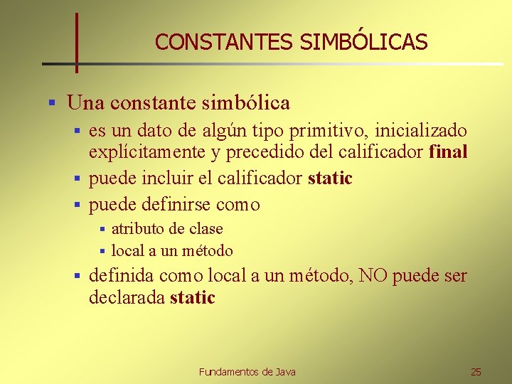 CONSTANTES SIMBÓLICAS § Una constante simbólica es un dato de algún tipo primitivo, inicializado
