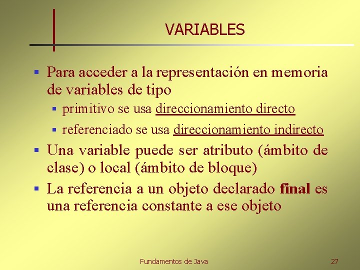 VARIABLES § Para acceder a la representación en memoria de variables de tipo primitivo