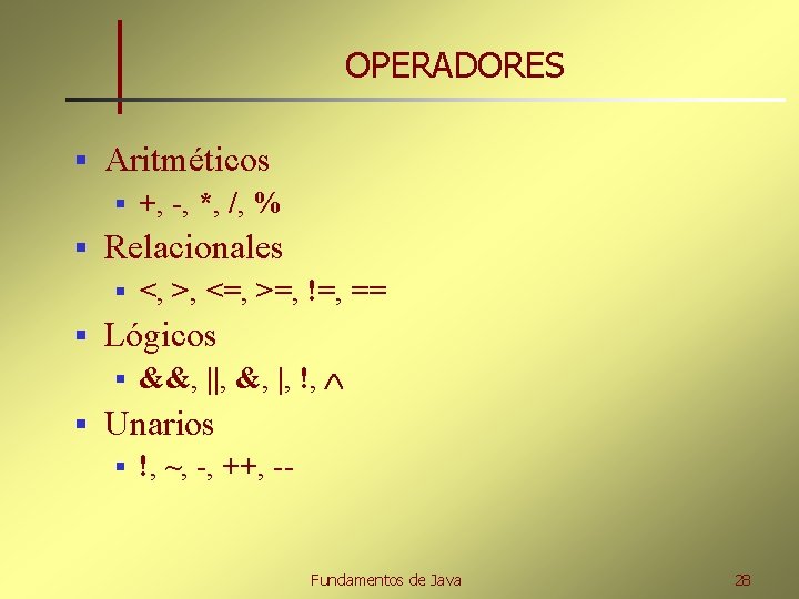 OPERADORES § Aritméticos § § Relacionales § § <, >, <=, >=, !=, ==