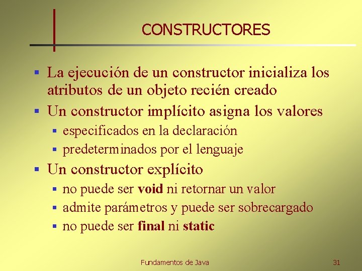 CONSTRUCTORES La ejecución de un constructor inicializa los atributos de un objeto recién creado