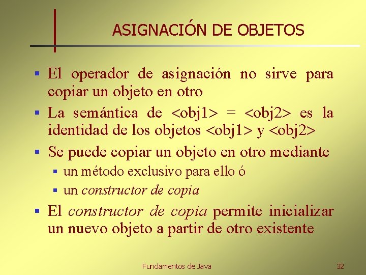 ASIGNACIÓN DE OBJETOS El operador de asignación no sirve para copiar un objeto en