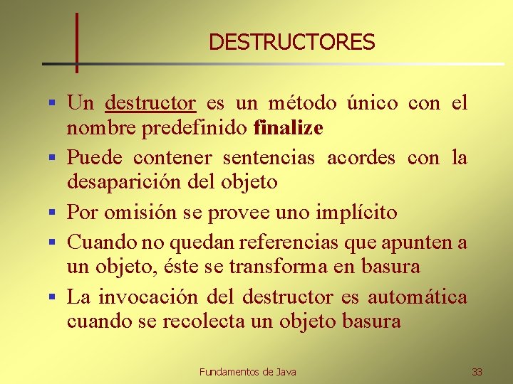 DESTRUCTORES § § § Un destructor es un método único con el nombre predefinido