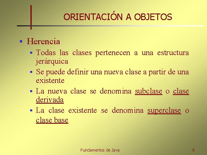 ORIENTACIÓN A OBJETOS § Herencia Todas las clases pertenecen a una estructura jerárquica §