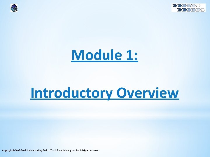 Module 1: Introductory Overview Copyright © 2012 -2013 Understanding FAR 117 – A Generic