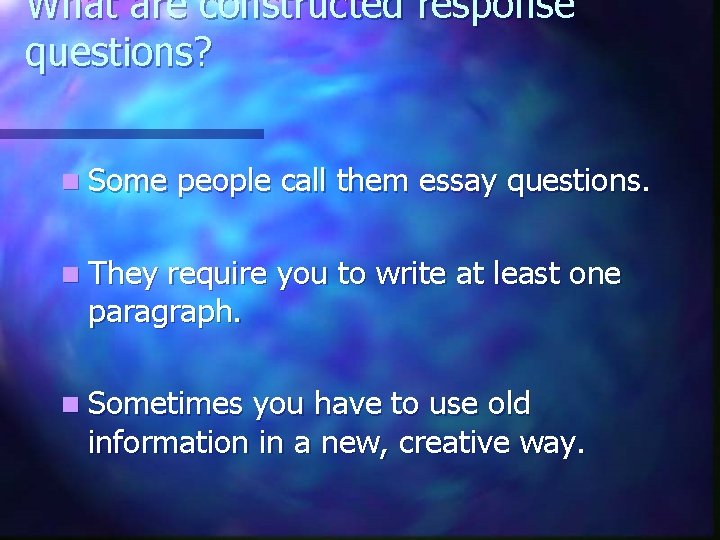 What are constructed response questions? n Some people call them essay questions. n They