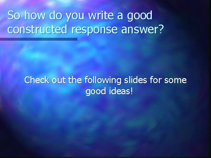 So how do you write a good constructed response answer? Check out the following
