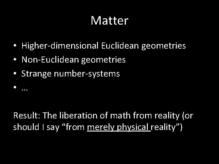 Matter • • Higher-dimensional Euclidean geometries Non-Euclidean geometries Strange number-systems … Result: The liberation