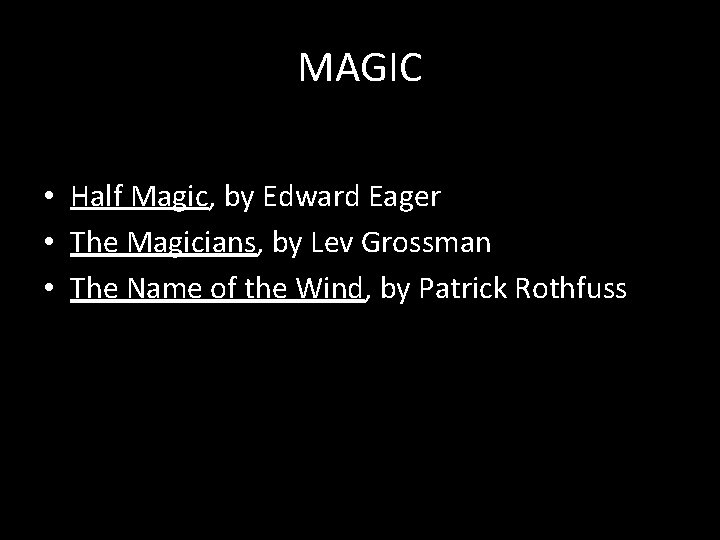 MAGIC • Half Magic, by Edward Eager • The Magicians, by Lev Grossman •