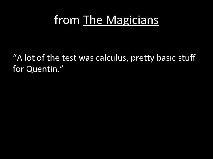 from The Magicians “A lot of the test was calculus, pretty basic stuff for