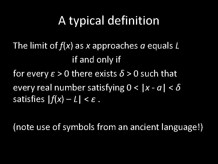 A typical definition The limit of f(x) as x approaches a equals L if