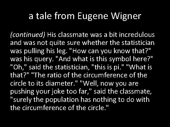 a tale from Eugene Wigner (continued) His classmate was a bit incredulous and was