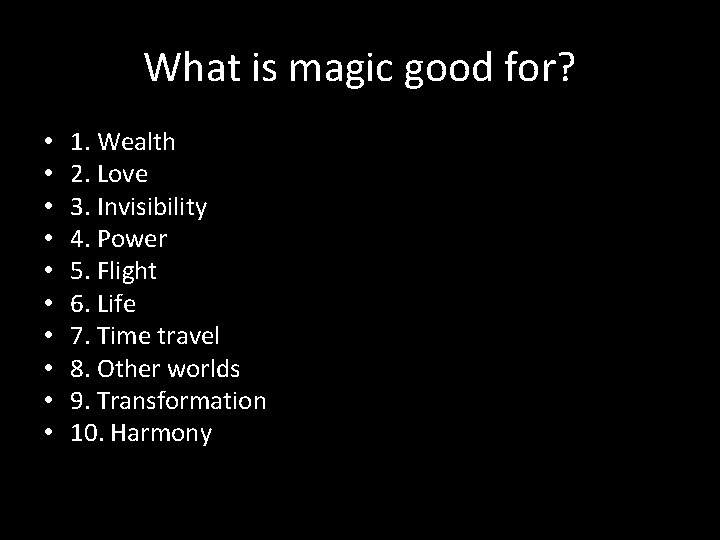 What is magic good for? • • • 1. Wealth 2. Love 3. Invisibility