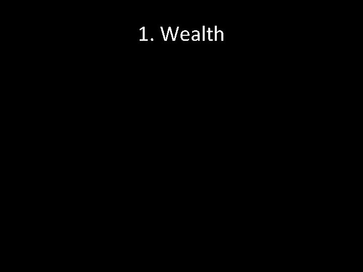 1. Wealth 