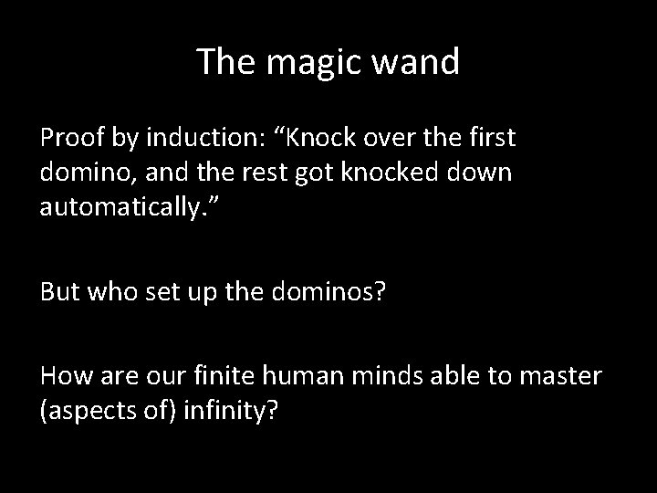 The magic wand Proof by induction: “Knock over the first domino, and the rest