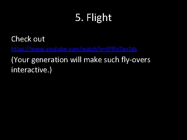 5. Flight Check out https: //www. youtube. com/watch? v=t. Pl. Pn. Tev 14 s